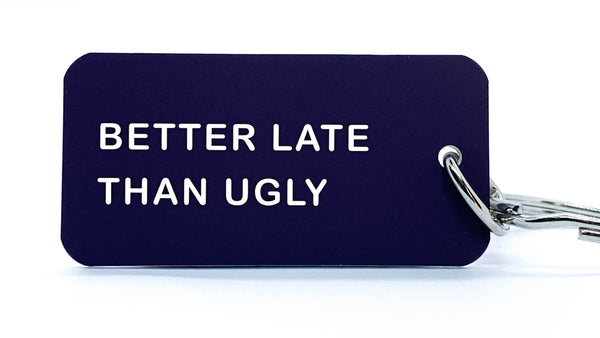 BETTER LATE THAN UGLY - KEYCHAIN