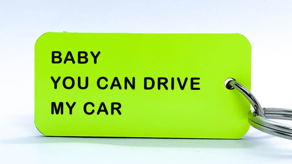 BABY YOU CAN DRIVE MY CAR - KEYCHAIN