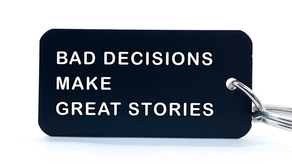 BAD DECISIONS MAKE GREAT STORIES - KEYCHAIN