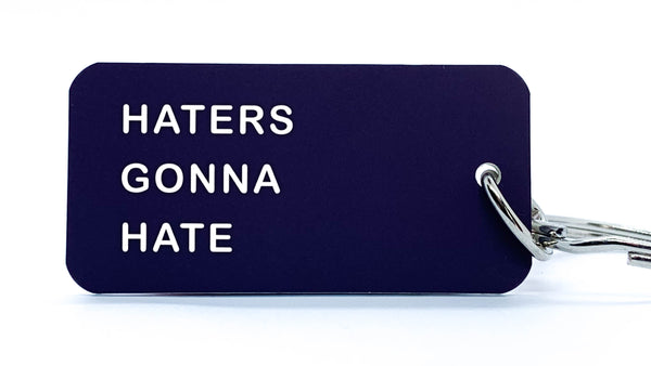 HATERS GONNA HATE - KEYCHAIN
